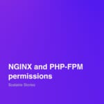 NGINX and PHP-FPM permissions